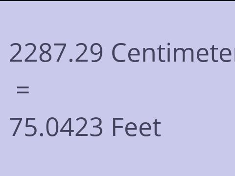 2287.29 CM TO FEET