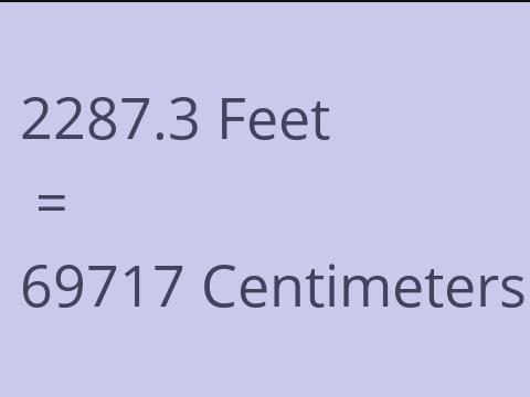 2287.3 FEET TO CM