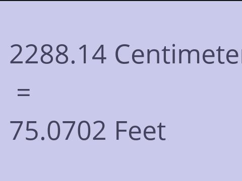 2288.14 CM TO FEET