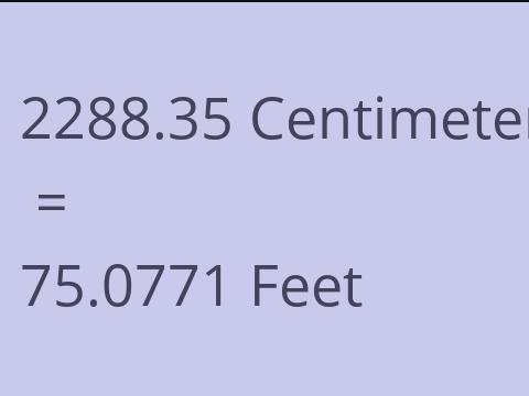 2288.35 CM TO FEET