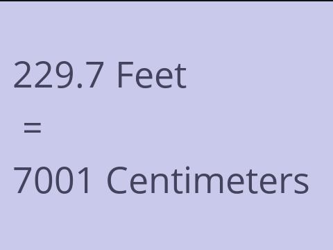 229.7 FEET TO CM