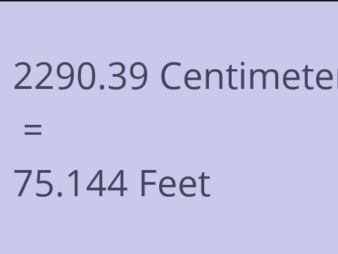 2290.39 CM TO FEET