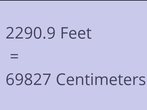 2290.9 FEET TO CM