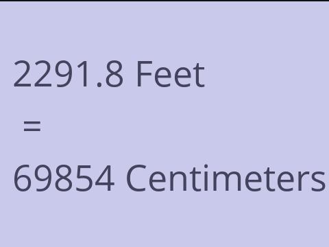 2291.8 FEET TO CM