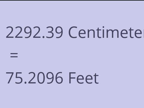 2292.39 CM TO FEET