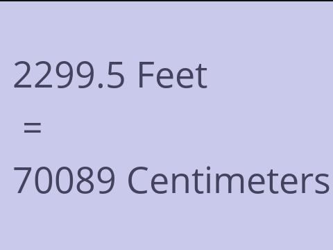 2299.5 FEET TO CM