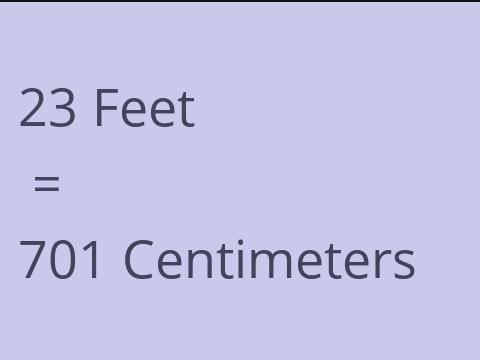 23 FEET TO CM