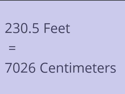 230.5 FEET TO CM