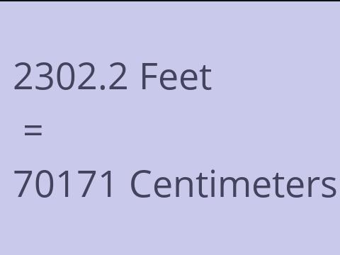 2302.2 FEET TO CM