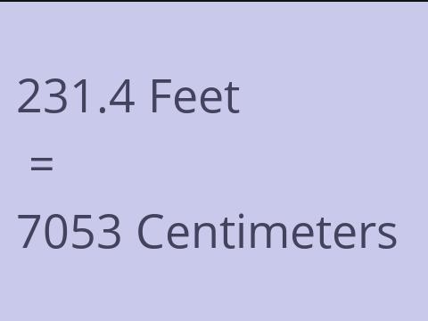 231.4 FEET TO CM