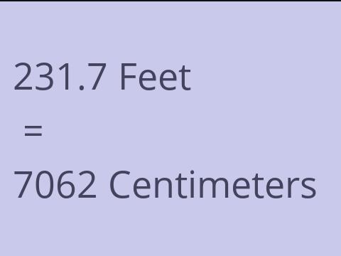 231.7 FEET TO CM