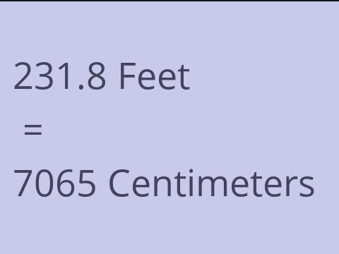 231.8 FEET TO CM