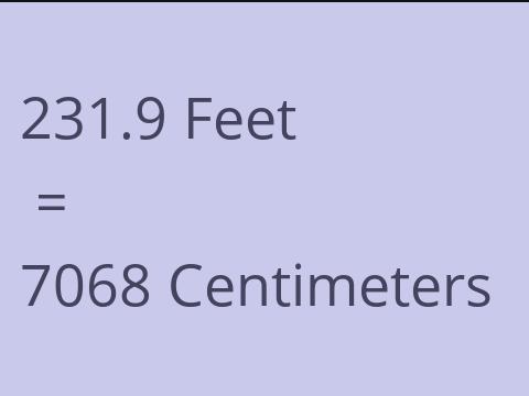 231.9 FEET TO CM