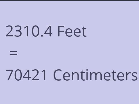 2310.4 FEET TO CM