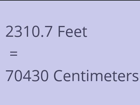 2310.7 FEET TO CM