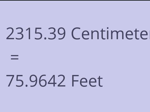2315.39 CM TO FEET