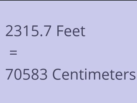 2315.7 FEET TO CM