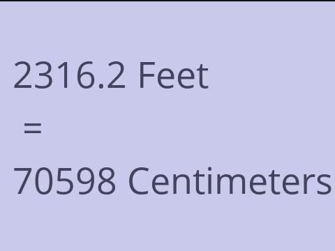 2316.2 FEET TO CM