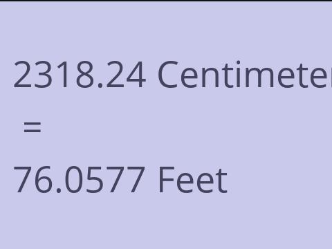 2318.24 CM TO FEET