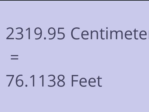 2319.95 CM TO FEET