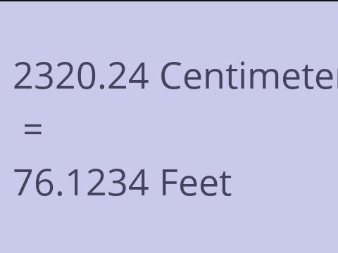 2320.24 CM TO FEET