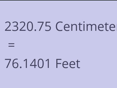 2320.75 CM TO FEET