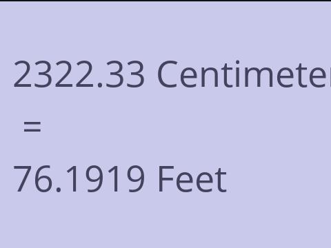 2322.33 CM TO FEET