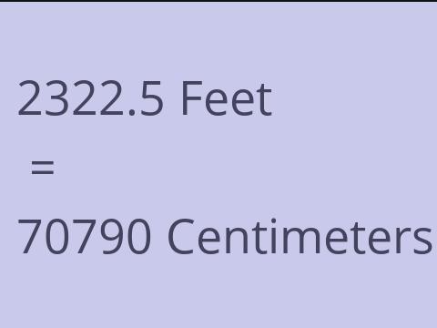 2322.5 FEET TO CM