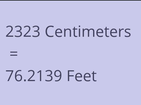 2323 CM TO FEET