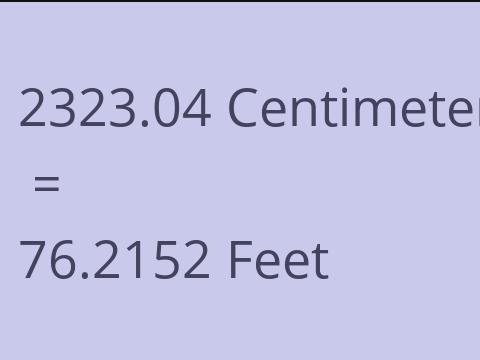 2323.04 CM TO FEET