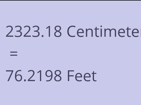 2323.18 CM TO FEET