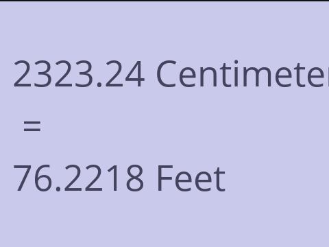 2323.24 CM TO FEET