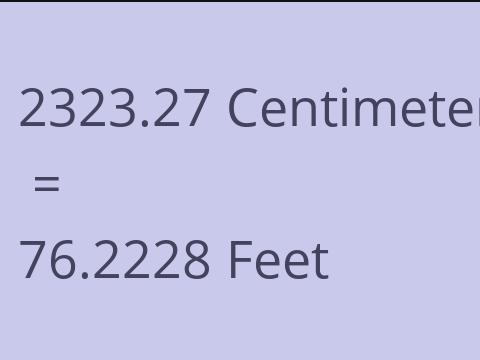 2323.27 CM TO FEET