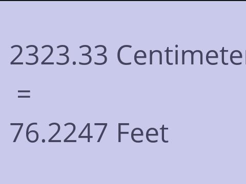 2323.33 CM TO FEET
