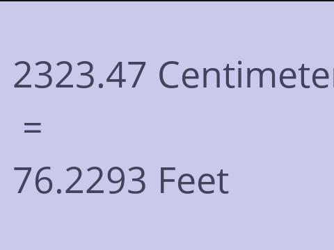 2323.47 CM TO FEET