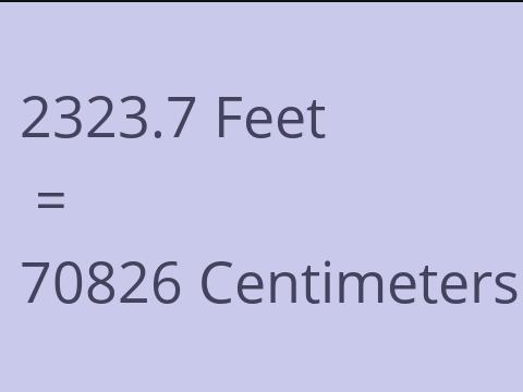 2323.7 FEET TO CM