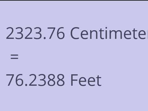 2323.76 CM TO FEET