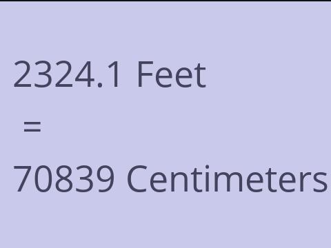 2324.1 FEET TO CM