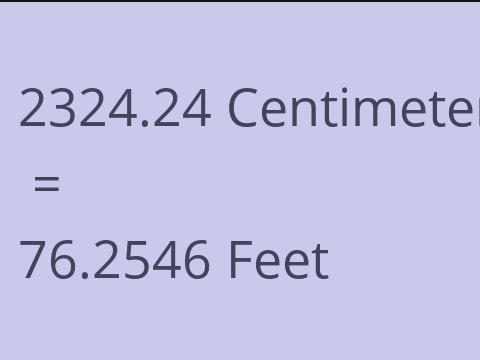 2324.24 CM TO FEET