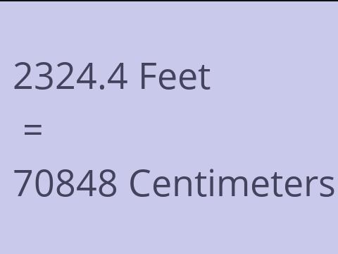 2324.4 FEET TO CM