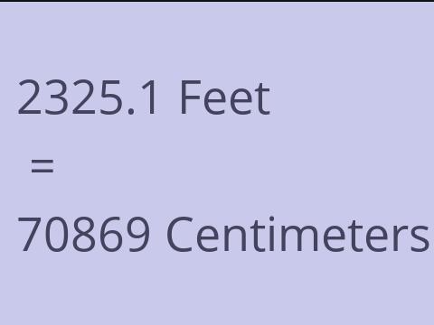 2325.1 FEET TO CM