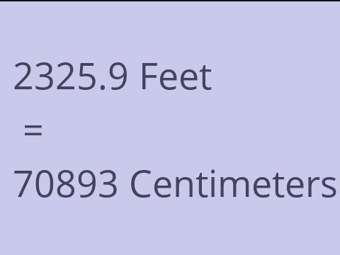 2325.9 FEET TO CM