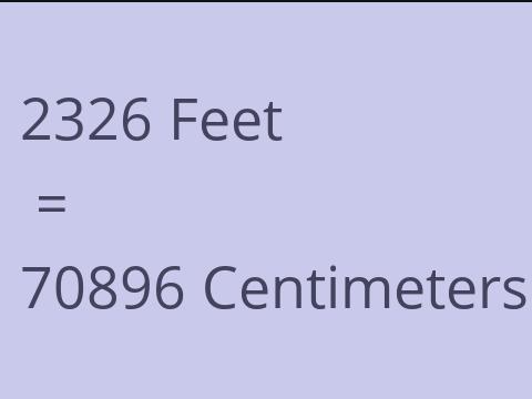 2326 FEET TO CM