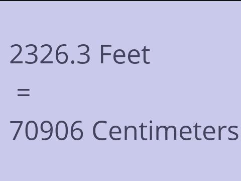 2326.3 FEET TO CM