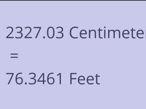 2327.03 CM TO FEET