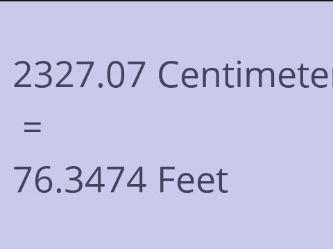 2327.07 CM TO FEET