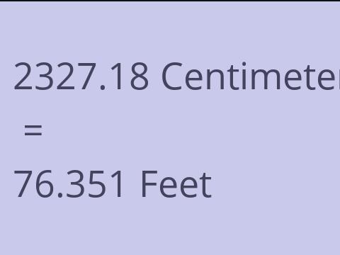 2327.18 CM TO FEET