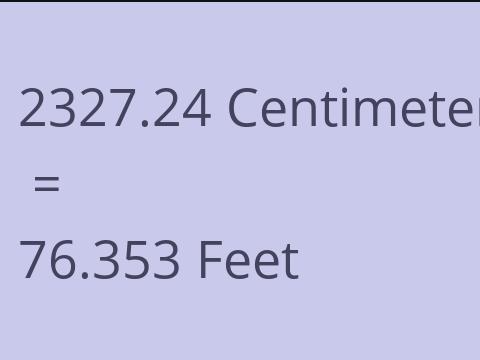 2327.24 CM TO FEET