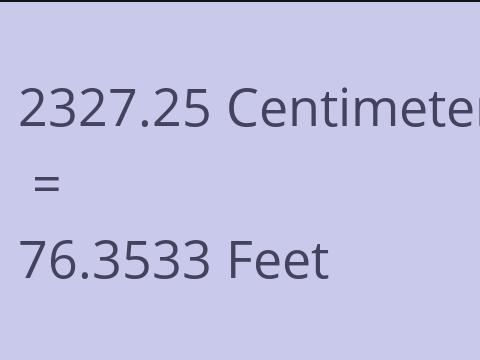 2327.25 CM TO FEET