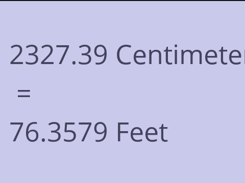 2327.39 CM TO FEET